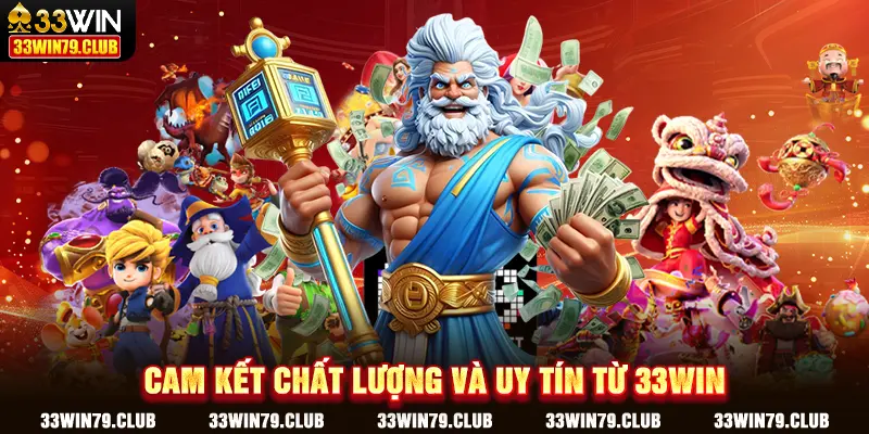 Cam kết chất lượng và uy tín từ 33WIN