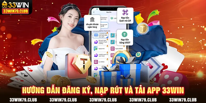 Hướng dẫn đăng ký, nạp rút và tải app 33WIN